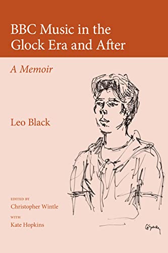 BBC Music in the Glock Era and After: A Memoir (9780955608759) by Black, Leo; Wintle, Christopher