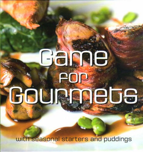 Beispielbild fr Game for Gourmets: With Seasonal Starters and Puddings zum Verkauf von WorldofBooks