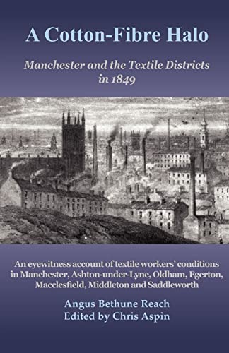 Imagen de archivo de A Cotton-Fibre Halo: Manchester and the Textile Districts in 1849 a la venta por WorldofBooks