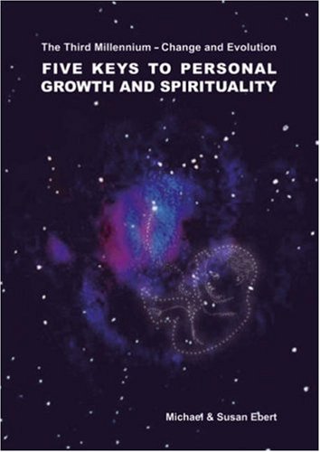 Five Keys to Personal Growth and Spirituality (Third Millenium - Change and Evolution) (9780955621703) by Michael Ebert; Susan Ebert