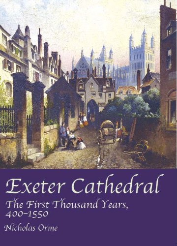 Beispielbild fr Exeter Cathedral: The First Thousand Years, 400-1550: The First Thousand Years, 1400-1550 zum Verkauf von WorldofBooks