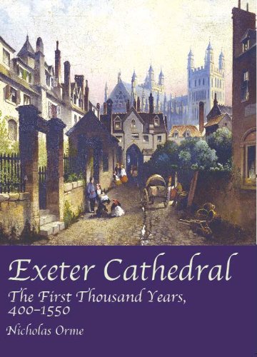 Imagen de archivo de Exeter Cathedral: The First Thousand Years, 400-1550: The First Thousand Years, 1400-1550 a la venta por WorldofBooks