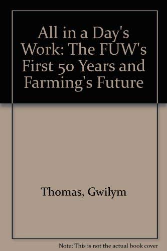 Stock image for ALL IN A DAY'S WORK: Reflections on the FUW and Farming's Future. for sale by Books On The Green