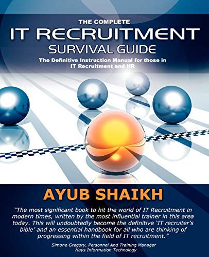 9780955636301: The Complete It Recruitment Survival Guide: The Ultimate Instruction Manual for IT Recruitment Consultants and HR