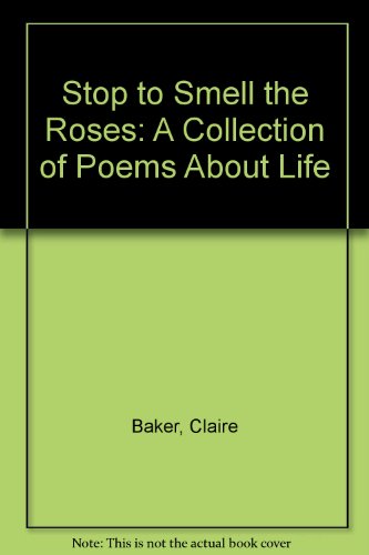 Beispielbild fr Stop to Smell the Roses: A Collection of Poems About Life zum Verkauf von WorldofBooks