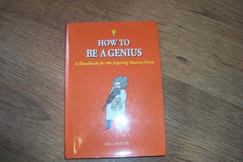 Stock image for How to Be a Genius: A Handbook for the Aspiring Smarty-Pants for sale by WorldofBooks