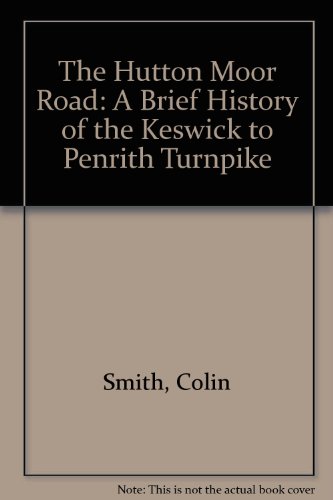 Beispielbild fr The Hutton Moor Road: A Brief History of the Keswick to Penrith Turnpike zum Verkauf von WorldofBooks
