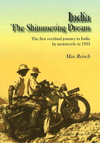 Imagen de archivo de India: The Shimmering Dream: The First Overland Journey to India by Motorcycle in 1933 a la venta por Zoom Books Company