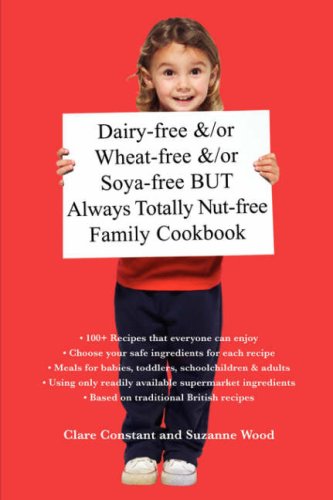 Dairy-free &/or Wheat-free &/or Soya-free BUT Always Totally Nut-free Family Cookbook (9780955667602) by Constant, Clare; Wood, Suzanne