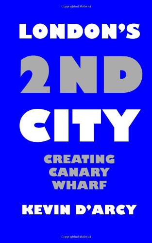 9780955670626: London's 2nd City: Creating Canary Wharf