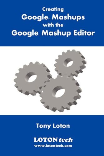 Creating Google Mashups with the Google Mashup Editor (9780955676451) by Loton, Tony