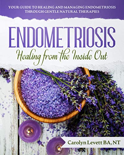 Imagen de archivo de ENDOMETRIOSIS - Healing from the Inside Out: Your Guide to Healing and Managing Endometriosis Through Gentle Natural Therapies a la venta por HPB-Movies