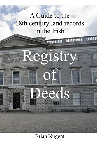 

A Guide to the 18th century Land Records in the Irish Registry of Deeds [Soft Cover ]