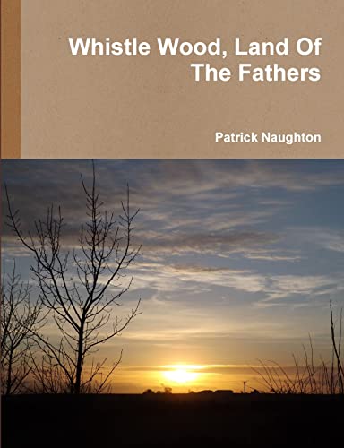 Whistle Wood, Land Of The Fathers (9780955688409) by Naughton, Patrick