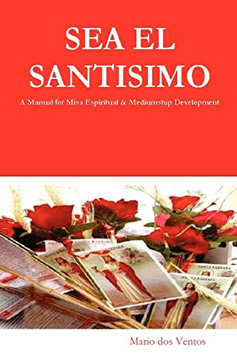 Stock image for SEA EL SANTISIMO - A Manual for Misa Espiritual & Mediumship Development for sale by Chiron Media