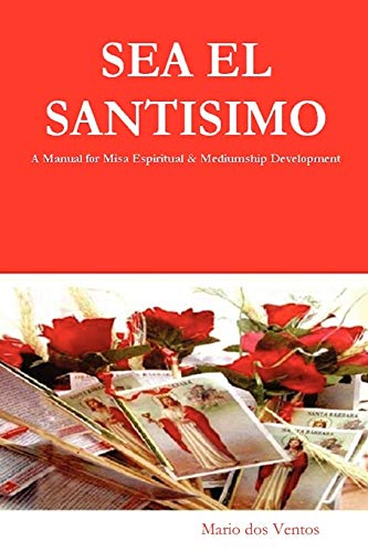 9780955690303: SEA EL SANTISIMO: A Manual for Misa Espiritual & Mediumship Development