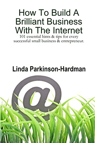 Stock image for How to Build a Brilliant Business With The Internet 101 essential hints tips for every successful small business entrepreneur for sale by PBShop.store US