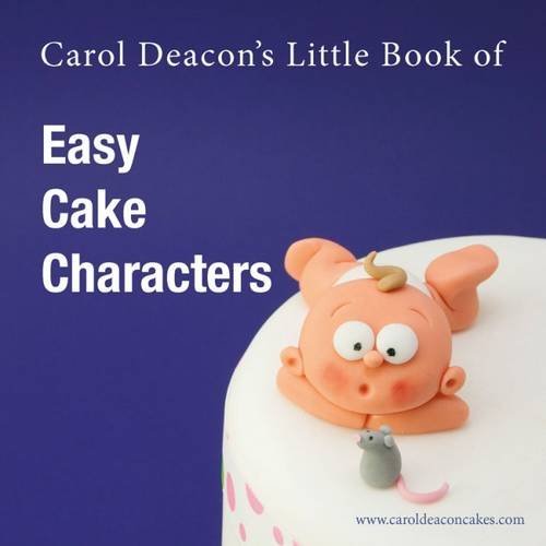 Stock image for Carol Deacon's Little Book of Easy Cake Characters: 3 (Carol Deacon's Little Books) for sale by WorldofBooks