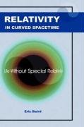 9780955706820: Relativity in Curved Spacetime: Life Without Special Relativity