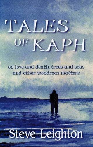Stock image for Tales of Kaph: on Love and Death, Trees and Seas and Other Wondrous Matters for sale by WorldofBooks