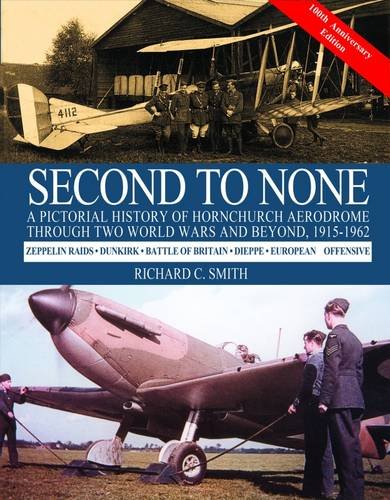 Imagen de archivo de Second to None: A Pictorial History of Hornchurch Aerodrome Through Two World Wars Special 100th Anniversary a la venta por AwesomeBooks