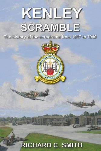 Imagen de archivo de Kenley Scramble: The definitive history of the RAF Airfield from 1917- 1940 (mega rare 1st edition hardback, signed by the author to half title page) a la venta por The Spoken Word