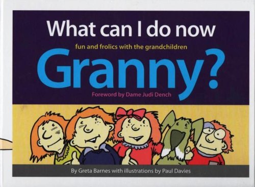 What Can I Do Now Granny?: Fun and Frolics with the Grandchildren (9780955720604) by Greta Barnes