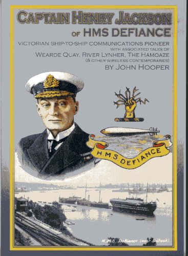 Stock image for Captain Henry Jackson of HMS Defiance: Victorian Ship-to-Ship Communications Pioneer with Associated Tales of Wearde Quay, River Lynher, The Hamoaze and other Wireless Contemporaries for sale by WorldofBooks