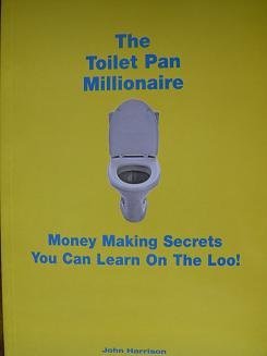 Stock image for The Toilet Pan Millionaire: Money Making Secrets You Can Learn On The Loo for sale by AwesomeBooks