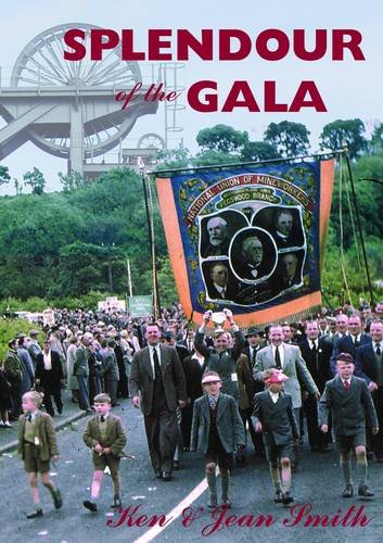 Splendour of the Gala: The Durham Miners' Gala and the Northumberland Miners' Picnic (9780955751073) by Smith, Ken