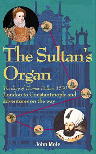 Beispielbild fr The Sultan's Organ: London to Constantinople in 1599 and adventures on the way: The Diary of Thomas Dallam 1599 zum Verkauf von WorldofBooks