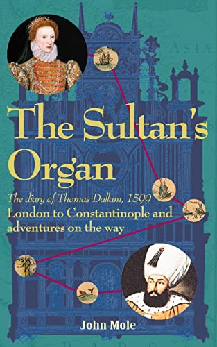 Imagen de archivo de The Sultan's Organ: London to Constantinople in 1599 and adventures on the way a la venta por ThriftBooks-Dallas