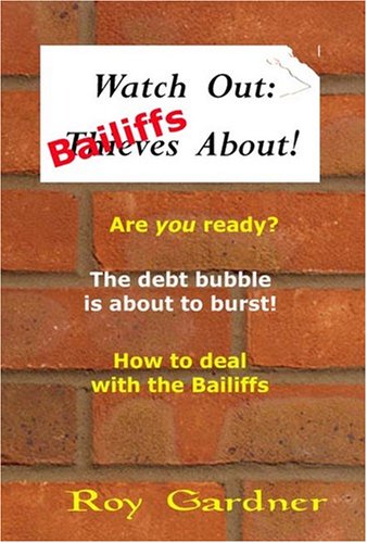 Watch Out - Bailiffs About: How to Deal with the Bailiff (9780955761799) by Gardner, Roy