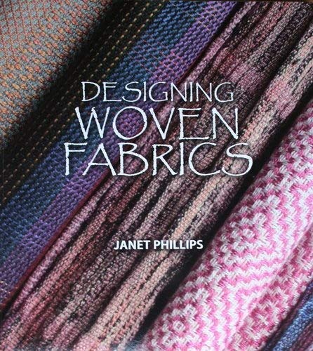 Designing Woven Fabrics (9780955762017) by Janet Phillips