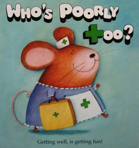 9780955766206: Who's Poorly Too?: The Get Well Soon Book