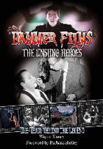 9780955767081: Hammer Films -- The Unsung Heroes (Limited Edition Numbered Hardback) (Hardback@Paperback price): The Team Behind the Legend