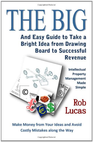 Beispielbild fr The BIG and Easy Guide to Take a Bright Idea from Drawing Board to Successful Revenue: Intellectual Property Management Made Simple zum Verkauf von WorldofBooks