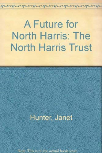 Beispielbild fr A Future for North Harris: The North Harris Trust zum Verkauf von WorldofBooks