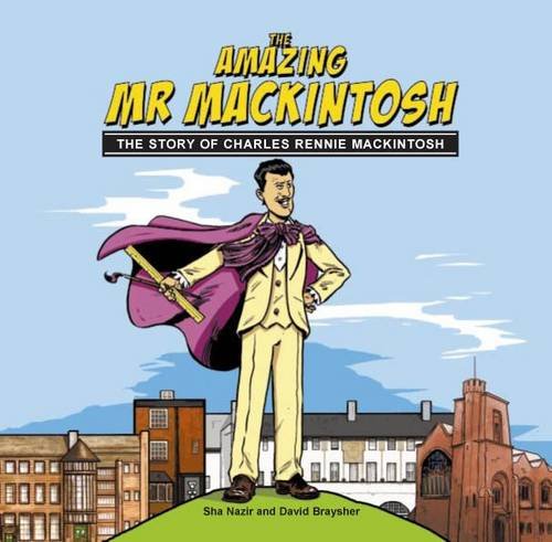 Stock image for The Amazing Mr. Mackintosh: The Story of Charles Rennie Mackintosh for sale by WorldofBooks