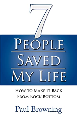 9780955781599: 7 People Saved My Life: How to Make it Back from Rock Bottom