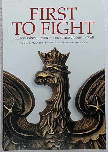 9780955782442: First to Fight: Poland's Contribution to the Allied Victory in WWII