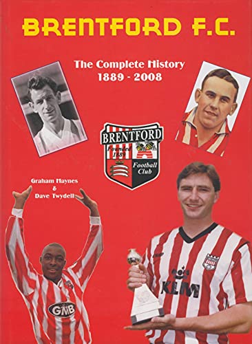 Brentford F.C: The Complete History 1889 - 2008 (9780955788956) by Graham Haynes; Dave Twydell