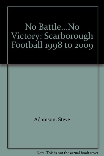Imagen de archivo de No Battle.No Victory: Scarborough Football 1998 to 2009 a la venta por WorldofBooks