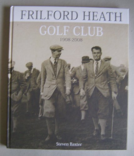 Beispielbild fr Frilford Heath Golf Club 1908-2008: Celebrating a Century of Golf zum Verkauf von AwesomeBooks
