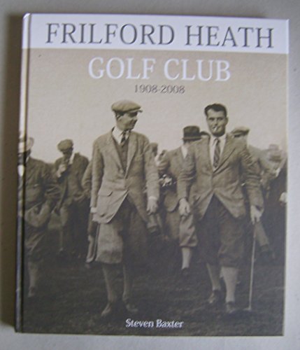 Stock image for Frilford Heath Golf Club 1908-2008: Celebrating a Century of Golf for sale by WorldofBooks