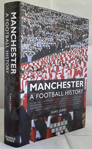 9780955812736: Manchester: A Football History - The Story of City, United, Bury, Oldham, Rochdale, Stalybridge, Stockport and More
