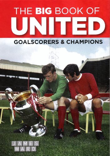 Stock image for The Big Book of United: Goalscorers & Champions for sale by AwesomeBooks