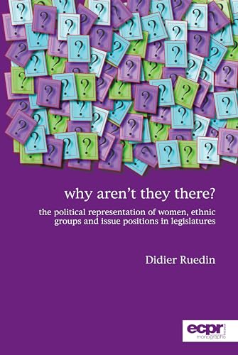 Stock image for Why Aren't They There? : The Political Representation of Women, Ethnic Groups and Issue Positions in Legislatures for sale by Better World Books