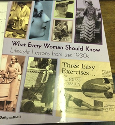 Beispielbild fr WHAT EVERY WOMAN SHOULD KNOW: Life Lessons from the 1930s (Daily Mail) zum Verkauf von WorldofBooks