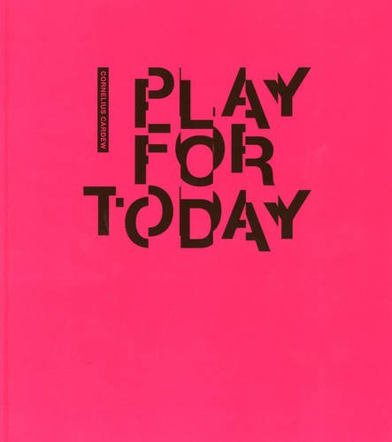 Cornelius Cardew: Play for Today (9780955829918) by Kate MacFarlane; Rob Stone; Grant Watson